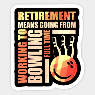 Retirement Means Going From Working To Bowling Sticker